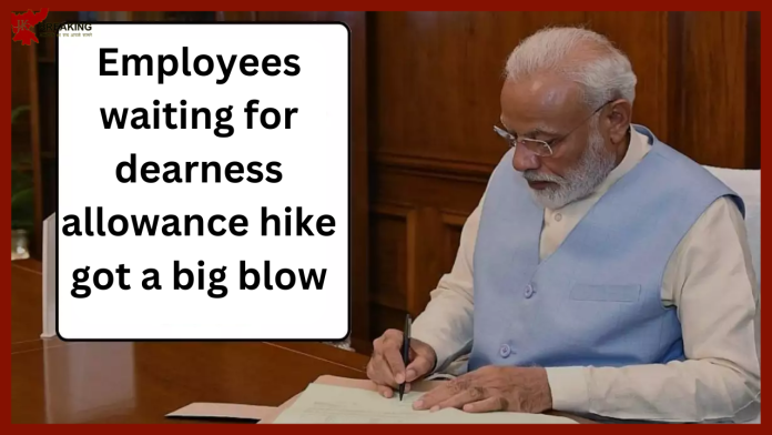 DA Hike: Employees waiting for dearness allowance hike got a big blow