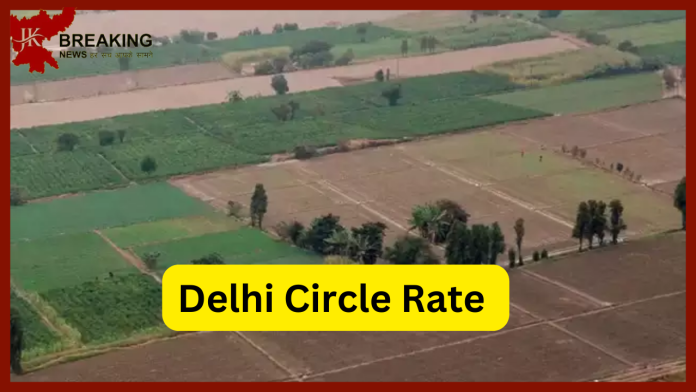 Delhi Circle Rate : Buying land in Delhi has become expensive, circle rate increased by more than 800%, the minister explained the reason