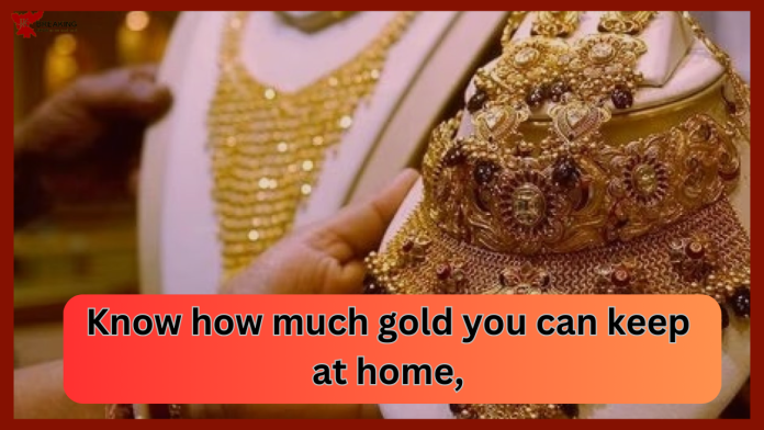 Gold Storage Limit at home : Important News! Know how much gold you can keep at home, what are the rules