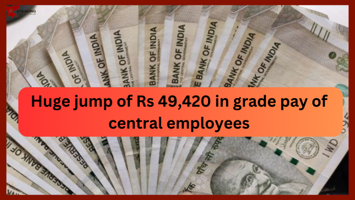 7th Pay Commission: Good News! A huge jump of Rs 49,420 in the grade pay of central employees